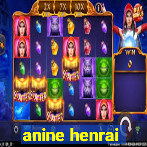 anine henrai